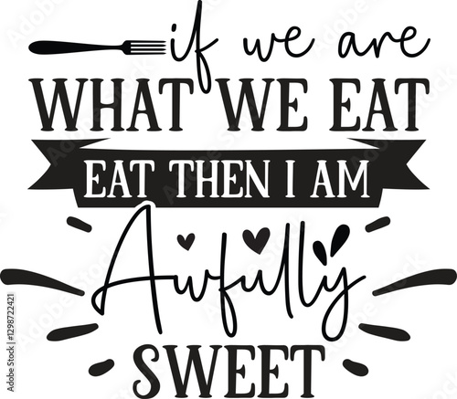 If we are what we eat then i am awfully sweet SVG