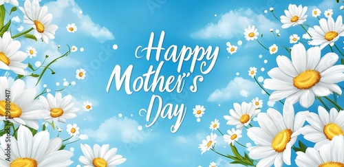 A heartfelt Mother's Day message framed by vibrant daisies against a cheerful blue sky, conveying love and appreciation with soft lighting and a dreamy feel.