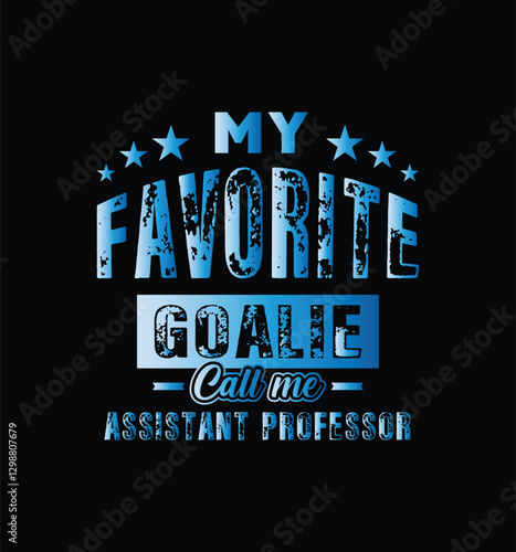 My favorite goalie call me Assistant Professor. Vector Illustration quote. For t shirt, print, gift card, label sticker, mug design. Gift t shirt for your beloved Professor. POD.