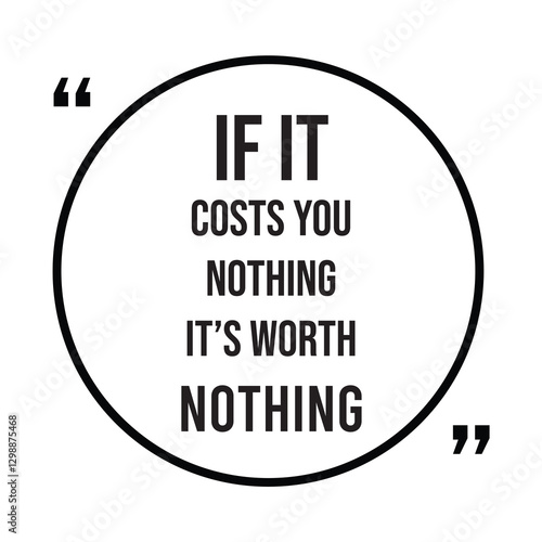 if it costs you nothing it's worth nothing, inspirational design quote, motivational quotes, typography illustration lettering quotes