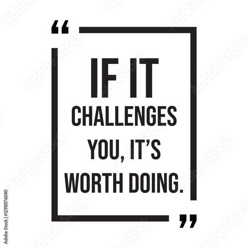 if it challenges you, it's worth doing, inspirational design quote, motivational quotes, typography illustration lettering quotes