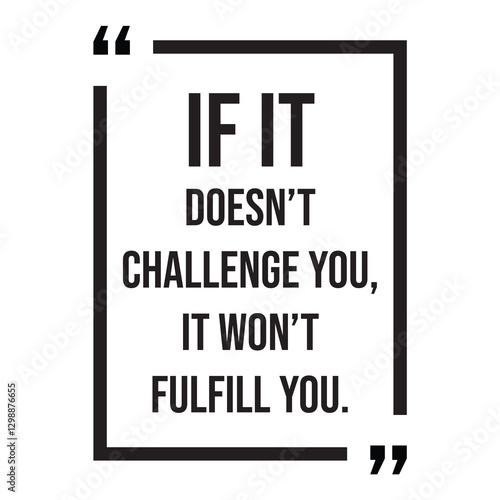 if it doesn't challenge you, it won't fulfill you, inspirational design quote, motivational quotes, typography illustration lettering quotes