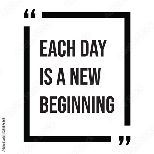 Each day is a new beginning inspirational design quote, motivational quotes, typography illustration lettering quotes