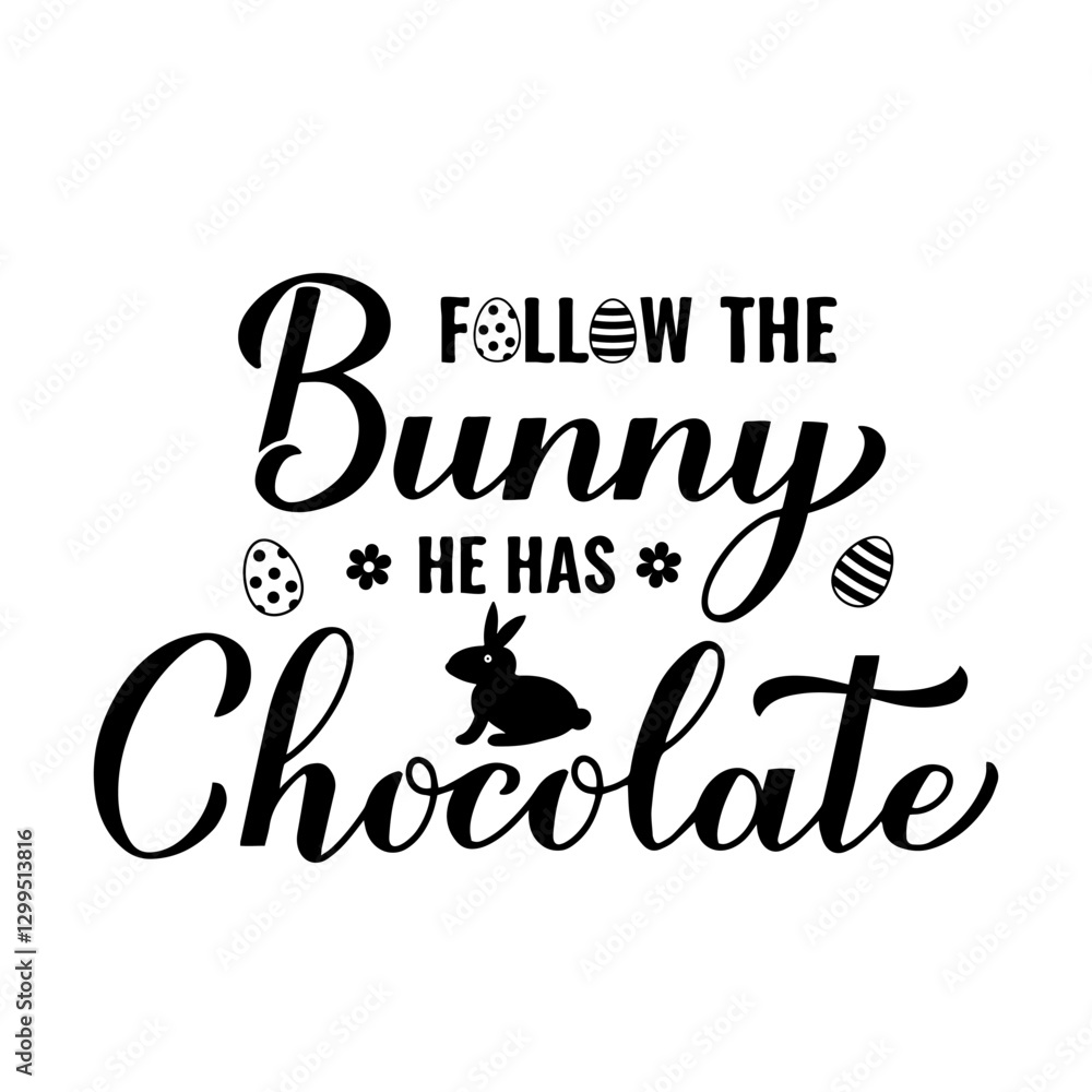 Follow the bunny he has chocolate calligraphy hand lettering. Funny Easter quote. Vector template for typography poster, greeting card, banner, sticker, etc.