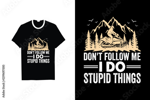 DON'T FOLLOW ME I DO STUPID THINGS SNOWMOBILE  T-SHIRT DESIGN