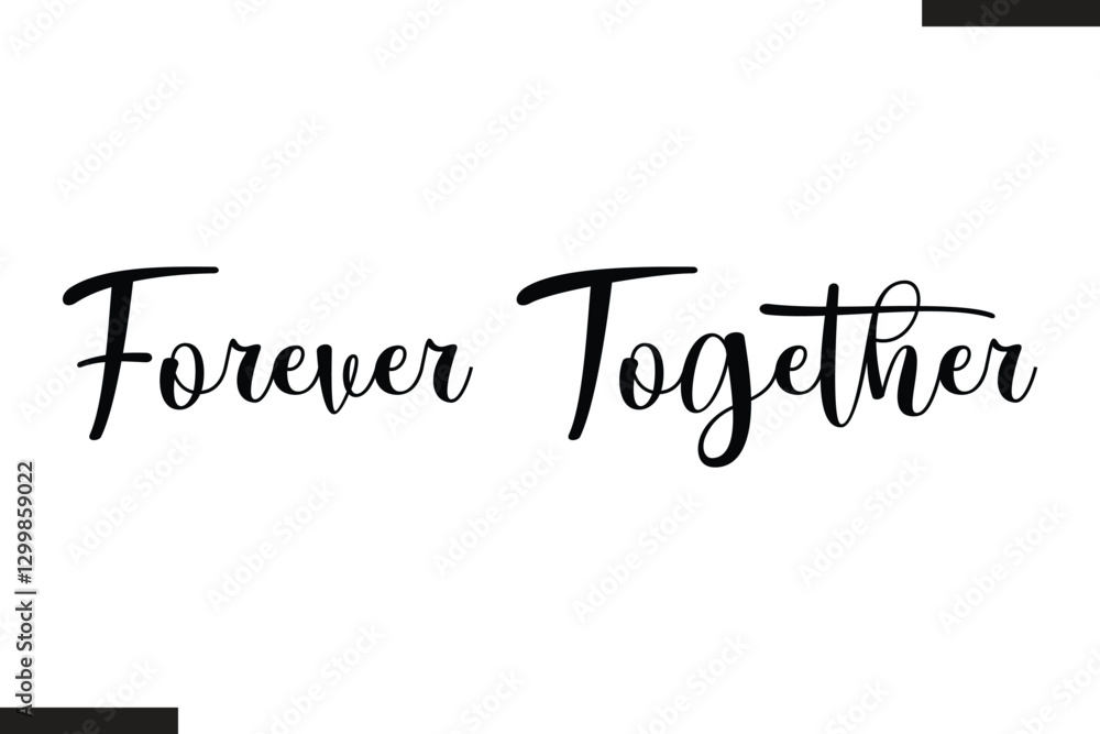 Fototapeta premium Forever Together Stylish Cursive Typography Love Text