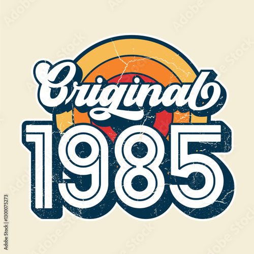 Original 1985 - Fresh Design For Birthday. Good For Poster, Wallpaper, T-Shirt, Gift.