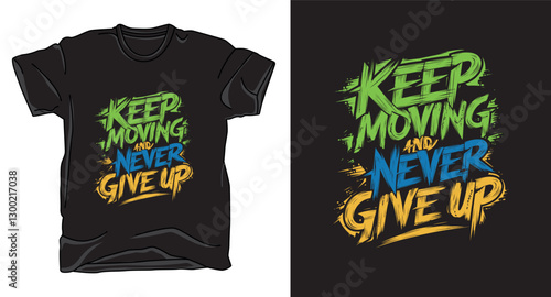Keep moving and never give up motivational graffiti typography vector t-shirt design