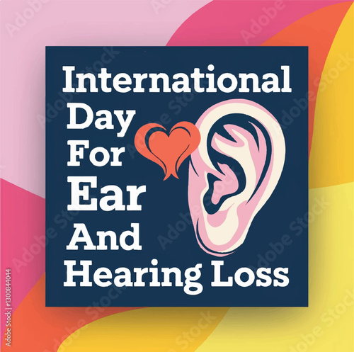 International Day for Ear and Hearing Loss raises awareness about hearing health.