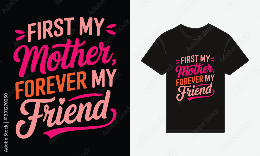 Mother's Day, First My Mother, Forever My Friend T-shirt Design Vector Mother's Day, First My Mother, Forever My Friend T-shirt Design Vector