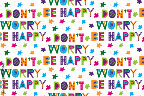 seamless repeating pattern with don't worry be happy lettering. vector illustration