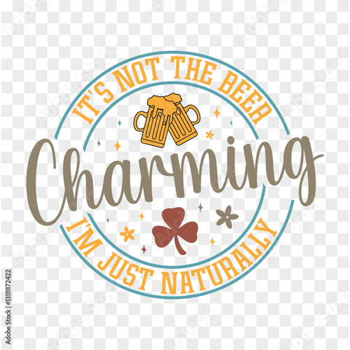 it's not the beer I'm just naturally charming