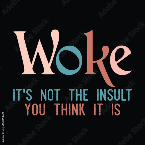 Woke it's not the insult you think it is