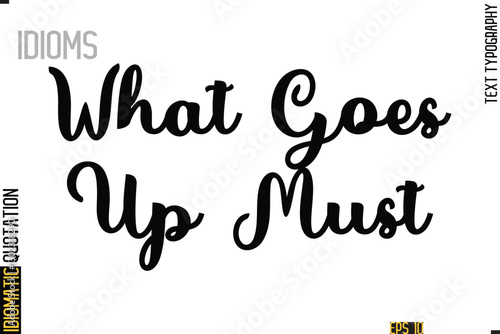 Text Lettering Inscription Idiom Slogan-  What Goes Up Must