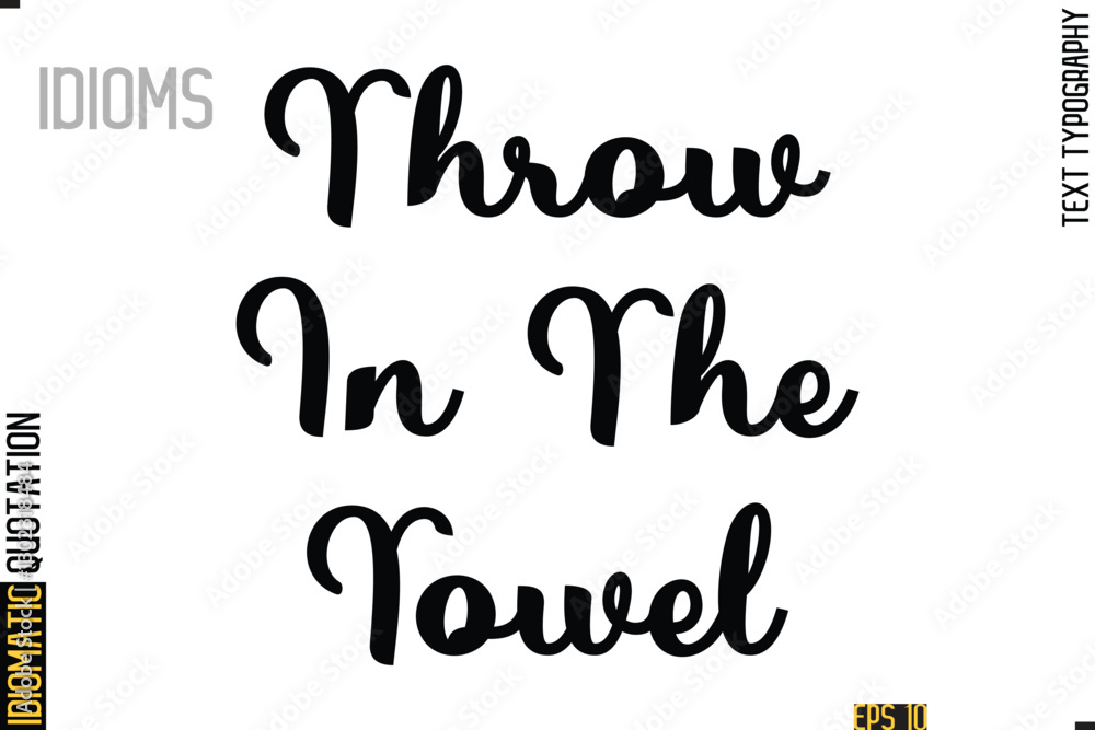 Text Lettering Inscription Idiom Slogan- Throw In The Towel Text Lettering Inscription Idiom Slogan- Throw In The Towel