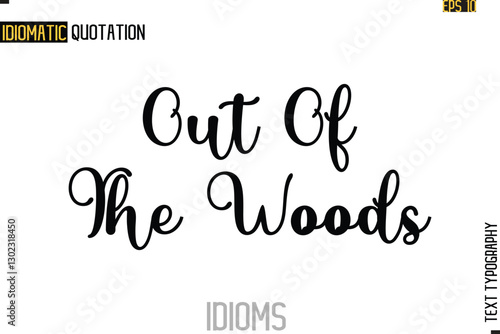Text Lettering Inscription Idiom Slogan-   Out Of The Woods