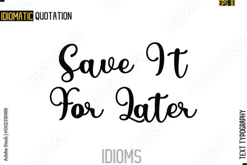 Text Lettering Inscription Idiom Slogan-   Save It For Later