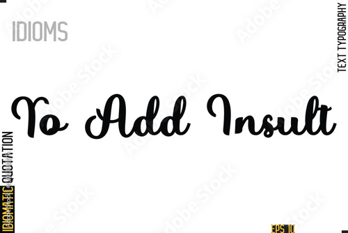 Text Lettering Inscription Idiom Slogan-  To Add Insult
