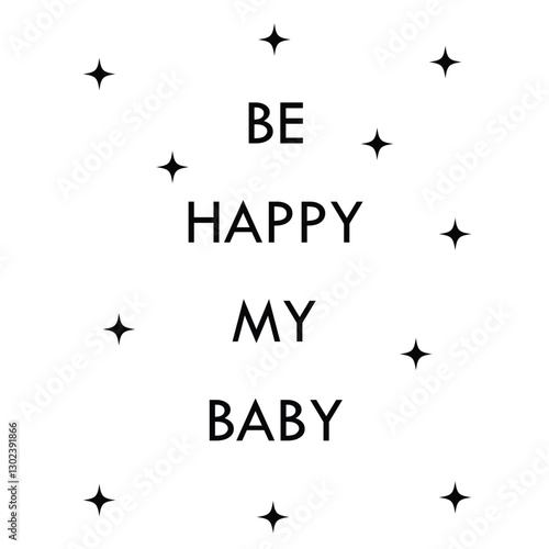 Graphic poster with message Be happy my baby with abstract elements in minimalist style