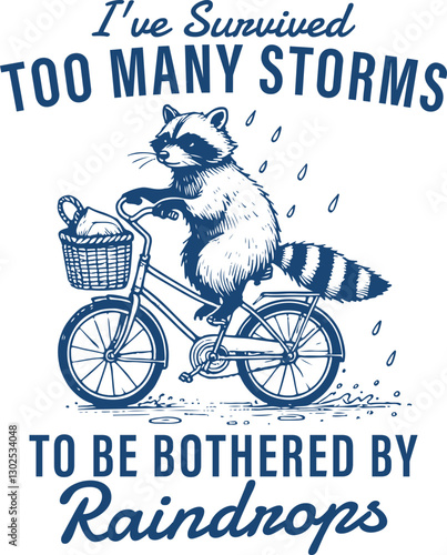 I’ve Survived Too Many Storms to Be Bothered by Raindrops - Raccoon on Bicycle, Funny Raccoon Shirt Design, Raccoon Quote