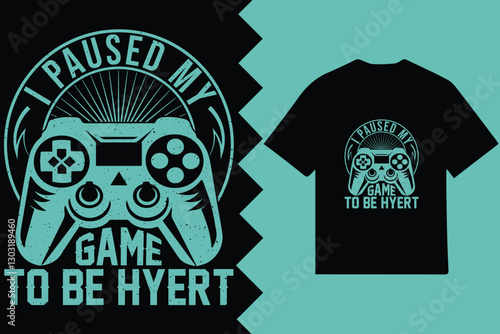 Funny Gaming T-Shirt Design – I Paused My Game to Be Here