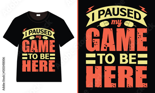 I paused my Game to Be Here T-shirt, Gamer T-shirt Design