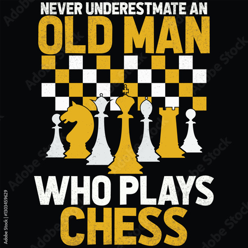 NEVER UNDERESTMATE AN OLD MAN WHO PLAYS CHESS