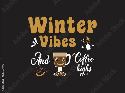 Winter vibes and coffee highs embrace winter with coffee warm vibes and caffeine joy coffee lover design