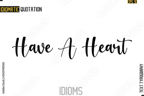 Text Lettering Inscription Idiom Slogan-   Have A Heart