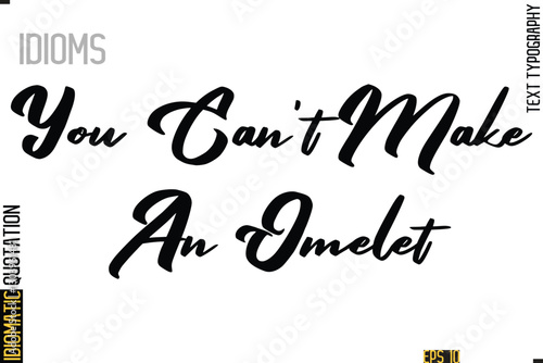 Positive Idiom Phrase with Lettering Typography-  You Can't Make An Omelet