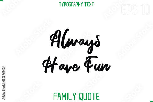 Always Have Fun    -Stylish Text Typography Vector Family Phrase