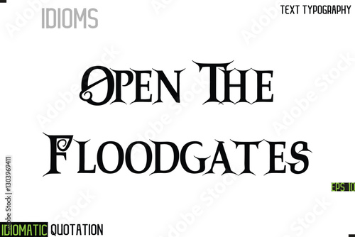 Open The Floodgates   --Inscription Idiomatic Expression Typography Lettering