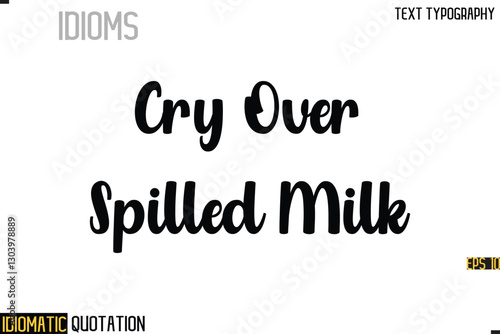 Inscription Idiomatic Expression Typography Lettering- -    Cry Over Spilled Milk