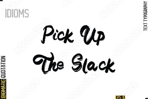 Positive Idiom Phrase with Lettering Typography-  Pick Up The Slack