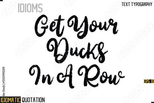 Inscription Idiomatic Expression Typography Lettering- -   Get Your Ducks In A Row