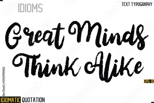 Inscription Idiomatic Expression Typography Lettering- -  Great Minds Think Alike