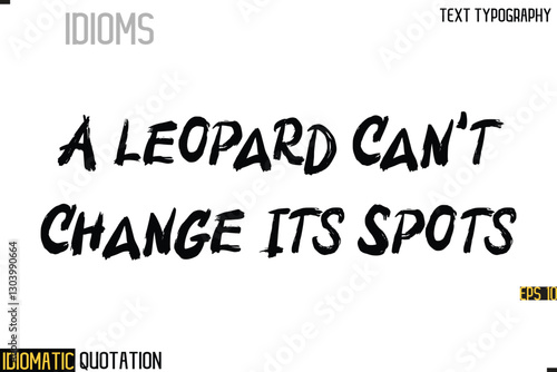 Inscription Idiomatic Expression Typography Lettering- -   A Leopard Can't Change Its Spots