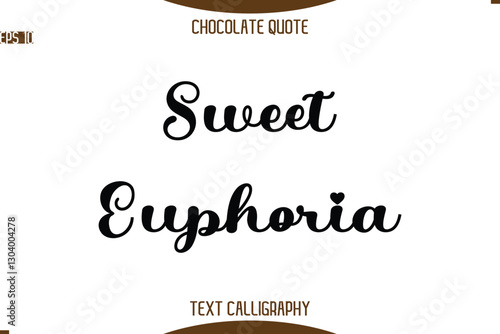 Sweet Euphoria   -Typography Quote Text Calligraphy Sweet Chocolate Slogan