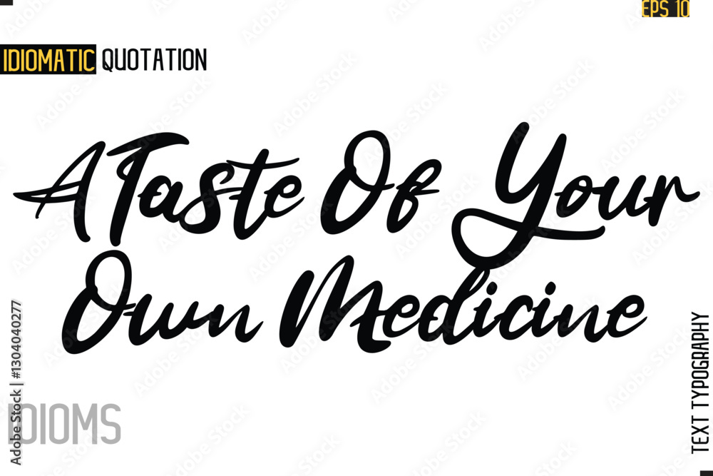 Stylish Cursive Inspirational Typography Idiom Caption Text- A Taste Of Your Own Medicine Stylish Cursive Inspirational Typography Idiom Caption Text- A Taste Of Your Own Medicine