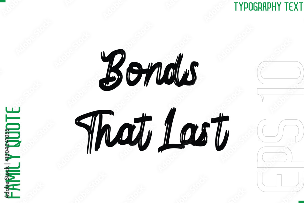 Bonds That Last -Vector Typography Text Inscription Family Slogan For Signs Bonds That Last -Vector Typography Text Inscription Family Slogan For Signs