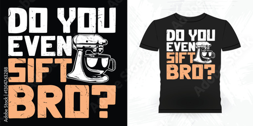 Do You Even Shift Bro Funny Bake Vintage Baking T-shirt Design