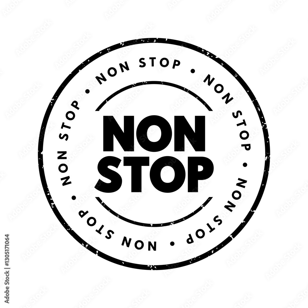 Non Stop - means without any pauses, breaks, or interruptions, it describes continuous action or activity from start to finish, text concept stamp Non Stop - means without any pauses, breaks, or interruptions, it describes continuous action or activity from start to finish, text concept stamp