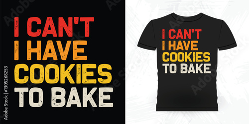 I Can't I Have To Bake Funny Bake Vintage Baking T-shirt Design