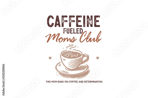 Caffeine Fueled Moms Club, Mothers Day Mama Mom coffee SVG T Shirt Design