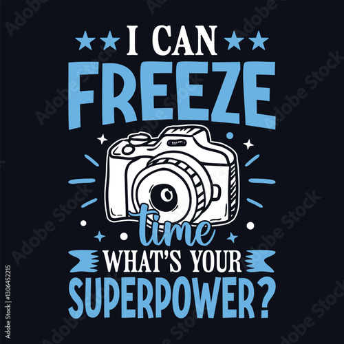 I can freeze time what's your superpower - funny Photographer t-shirt design vector