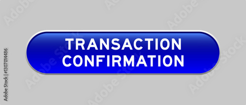 Blue color capsule shape button with word transaction confirmation on gray background