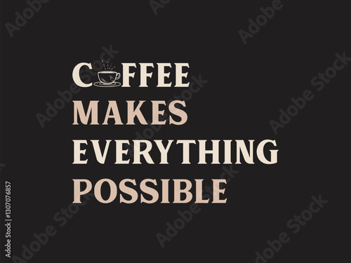 Coffee makes everything possible inspirational coffee quote design for t shirt, banner etc