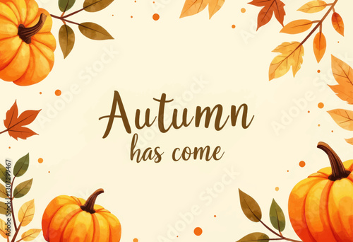 Watercolor Pumpkins & Leaves: Autumn Has Come Message