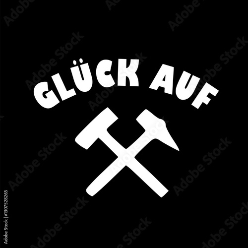 Vektor Silhouette Schrift Glück Auf - gekreuzte Hammer Ruhrgebiert - Symbol für Bergbau im Ruhrpott
