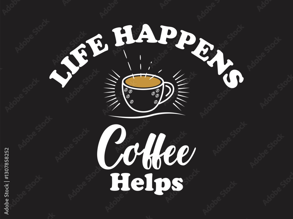 Fototapeta premium Life happens, coffee helps funny coffee lover t shirt design